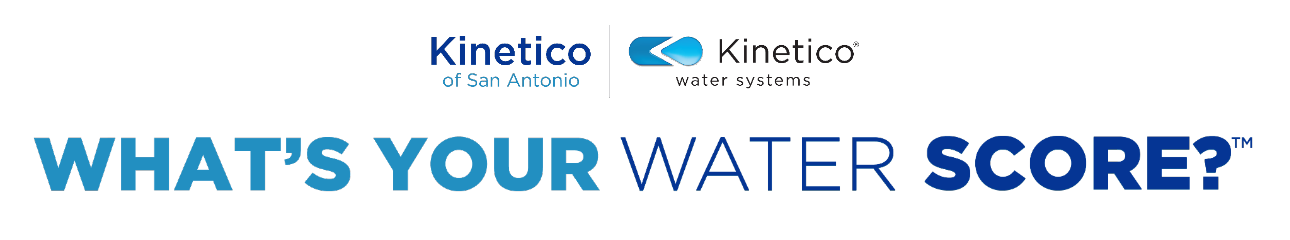 Logos for Kinetico of San Antonio and Kinetico Water Systems above the text, WHATS YOUR WATER SCORE? in bold blue lettering.