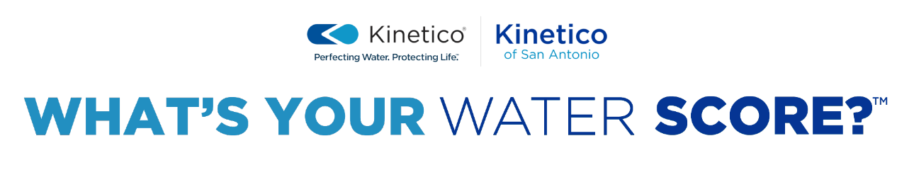 Kinetico and Kinetico of San Antonio logos above the text, WHATS YOUR WATER SCORE?.